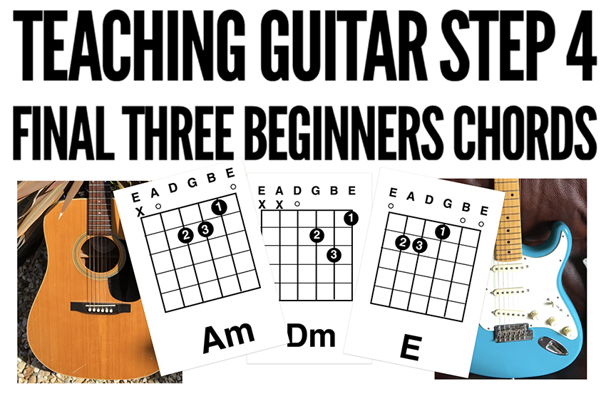 how to teach guitar step 4 The final three chords that a beginner guitarist needs to learn