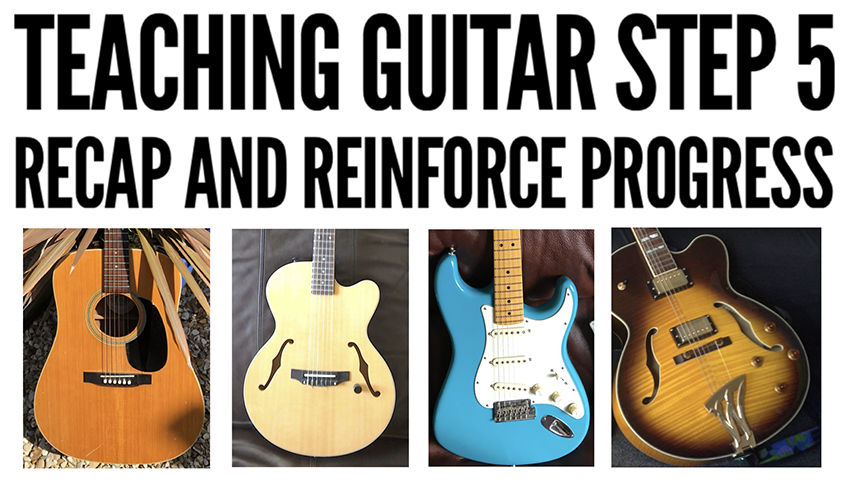 how to teach guitar step 4 recap and reinforce progress to this point
